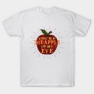 YOU'RE APPLE IN MY EYE T-Shirt